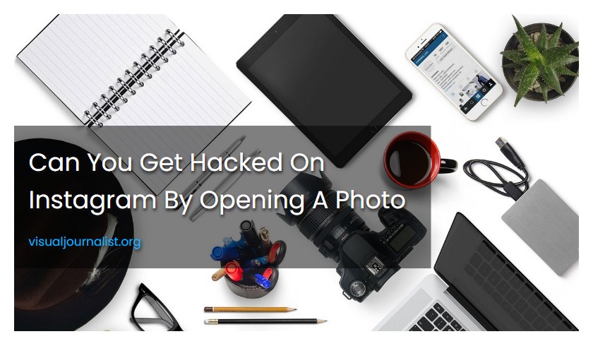 Can You Get Hacked On Instagram By Opening A Photo