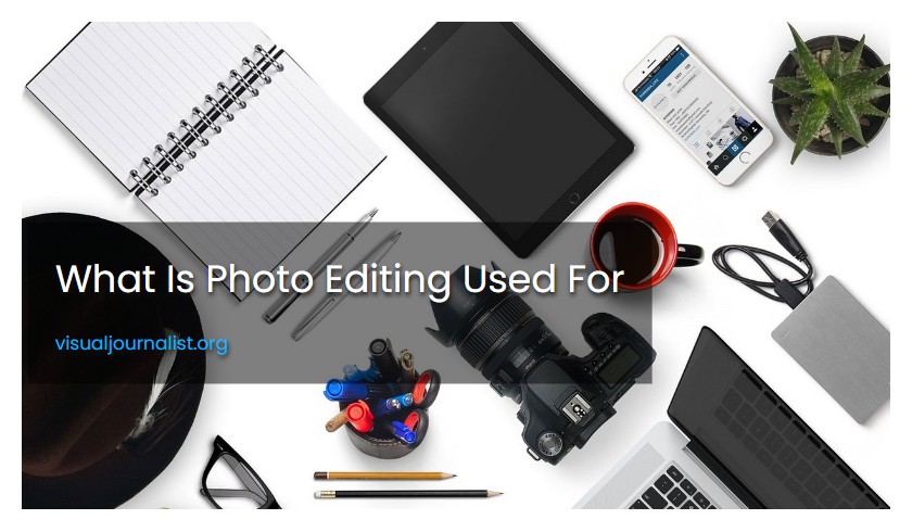 What Is Photo Editing Used For